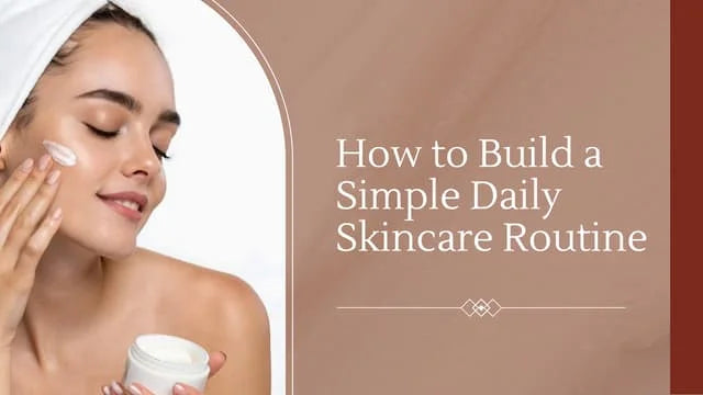 How to Build a Simple Skincare Routine from Scratch?